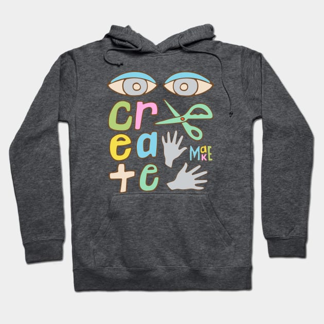 CREATE Uplifting Motivational Lettering for Creatives with Eyes Scissor Hands - UnBlink Studio by Jackie Tahara Hoodie by UnBlink Studio by Jackie Tahara